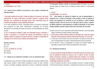 EXERCÍCIOS COM GABARITO * DIREITO DO CONSUMIDOR * Professora Rachel Brambilla
( ) FALSA.                                                                             na composição, estrutura, fórmula ou acondicionamento de produto, cujo uso ou
(X) VERDADEIRA. Art. 77 CDC                                                            consumo regular se revele nocivo ou perigoso à saúde pública e á incolumidade
                                                                                       pessoal.
106 - Tendo em vista a defesa do Consumidor em Juízo, analise a veracidade das
afirmativas abaixo:                                                                    ( ) FALSA.
                                                                                       (X) VERDADEIRA. Art. 102 CDC
I. Nas ações coletivas de que trata o Código de defesa do Consumidor, não haverá       108 –      Joana adquiriu um aparelho de telefone em loja de eletrodomésticos e,
adiantamento de custas, emolumentos, honorários periciais e quaisquer outras           juntamente com o manual de instruções, foi-lhe entregue o termo de garantia do
despesas, nem condenação da associação autora, salvo comprovada má-fé, em              produto, que assegurava ao consumidor um ano de garantia, a contar da efetiva
honorários de advogados, custas e despesas processuais.                                entrega do produto. Cerca de um ano e um mês após a data da compra, o aparelho
II. Em caso de litigância de má-fé, a associação autora e os diretores responsáveis    de telefone apresentou comprovadamente um defeito de fabricação. Em face dessa
pela propositura da ação serão solidariamente condenados em honorários                 situação hipotética, assinale a opção correta acerca dos direitos do consumidor.
advocatícios e ao quíntuplo das custas, sem prejuízo da responsabilidade por perdas
e danos.                                                                               a) Após o prazo de um ano de garantia conferida pelo fornecedor, Joana não poderá
III. Se o comerciante é obrigado a pagar uma indenização porque o fabricante, o           alegar a existência de qualquer defeito de fabricação.
produtor, o importador ou o construtor não puderam ser identificados, a ação de        b) Joana poderá reclamar eventuais defeitos de fabricação até o prazo de noventa
regresso poderá ser ajuizada em processo autônomo, facultada a possibilidade de           dias após o final da garantia contratual conferida pelo fornecedor. Art. 26 II CDC
prosseguir-se nos mesmos autos, vedada a denunciação da lide.                          c) O prazo para Joana reclamar dos vícios do produto é de apenas noventa dias, a
                                                                                          partir da entrega efetiva do produto, independentemente de prazo de garantia.
Está (ao) correta (s):                                                                 d) A lei garante a Joana a possibilidade de reclamar de eventuais defeitos de
a) I, II e III                                                                            fabricação a qualquer tempo, desde que devidamente comprovados.
b) II e III
c) I e III Art. 87/88 ; Art. 13,I CDC                                                  109 - Assinale a(s) incorreta (s):
d) II, apenas
e) III, apenas                                                                         I. O prazo previsto pelo Código de Defesa do Consumidor para que o fornecedor sane
                                                                                       vício de qualidade do produto de consumo é de, no máximo, 45 dias. As partes
107 - Marque (V), se a assertiva for verdadeira, ou (F), se a assertiva for falsa.     podem convencionar a redução ou ampliação deste prazo; entretanto, nos contratos
                                                                                       de adesão, a cláusula de prazo deverá ser convencionada em separado, por meio de
Os legitimados a agir na forma do Código de Defesa do Consumidor poderão propor        manifestação expressa do consumidor.
ação visando compelir o Poder Público competente a proibir, em todo o território       II. Caso o fornecedor não sane o vício de qualidade do produto, o Código de Defesa
nacional, a produção, divulgação, distribuição ou venda, ou a determinar a alteração   do Consumidor faculta ao consumidor: a substituição do produto por outro da mesma
                                                                                                                                                                               24
 