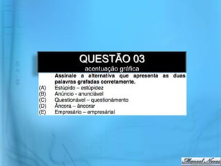 QUESTÃO 03
acentuação gráfica
 