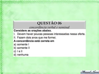 QUESTÃO 06
concordância verbal e nominal
 