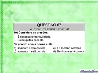 QUESTÃO 07
concordância verbal e nominal
 