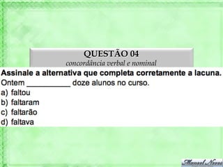 QUESTÃO 04
concordância verbal e nominal
 