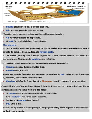 ●

Haverá (realizar-se-ão) eleições este ano.

●

Há (faz) tempos não vejo seu irmão.

Também neste caso os verbos auxilia...