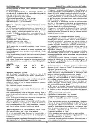 NINAS CONCURSO                                                                       EXERCÍCIOS - DIREITO CONSTITUCIONAL
IV - Irredutibilidade do salário, salvo o disposto em convenção        4) Assinale a opção correta:
ou acordo coletivo.                                                    a) Segundo a jurisprudência do Supremo Tribunal Federal, o
V - Participação nos lucros, ou resultados, vinculada na               valor da prévia e justa indenização na desapropriação há de ser
remuneração e, excepcionalmente, participação na gestão da             assegurado já por ocasião da imissão provisória na posse.
empresa, conforme definido em lei.                                     b) Segundo a jurisprudência pacífica do Supremo Tribunal
a) Todas as alternativas estão corretas.                               Federal, a retrocessão, no caso de tredestinação ou adestinação
b) Somente as alternativas I e V estão erradas.                        do bem expropriado, configura simples direito pessoal que se
c) Somente as alternativas II, III e V estão certas.                   resolve em perdas e danos.
d) As alternativas I, II e IV estão erradas.                           c) A indenização da propriedade, no caso de desapropriação
                                                                       para fins da reforma agrária, não há de ser necessariamente
9) Assinale a alternativa que preenche corretamente as lacunas         prévia, uma vez que o pagamento do imóvel há de se fazer
do texto abaixo:                                                       mediante entrega de títulos da dívida agrária.
Se o Presidente da República considerar o projeto de lei, no           d) Segundo a jurisprudência do Supremo Tribunal Federal, as
todo ou em parte, inconstitucional ou contrário ao interesse           condições de uso, gozo e fruição da propriedade material ou
público, veta-lo-á total ou parcialmente, no prazo de ______           imaterial não podem ser objeto de alteração mediante decisão
contados da data do recebimento, e comunicará, dentro de               legislativa superveniente.
_____________, ao Presidente do Senado Federal os motivos
do veto.                                                               5) São exemplos de competência material comum:
a) 10 dias - vinte quatro horas.                                       a) A legislação sobre trânsito e transporte; a legislação sobre
b) 15 dias úteis – vinte quatro horas.                                 normas gerais de organização, efetivos, material bélico,
c) 15 dias - quarenta e oito horas.                                    garantias, convocação e mobilização das polícias militares e
d) 15 dias úteis - quarenta e oito horas.                              corpos de bombeiros militares e legislação sobre direito
                                                                       tributário, financeiro, penitenciário, econômico e urbanístico.
10) A respeito das emendas à Constituição Federal é correto            b) A legislação sobre educação, cultura, ensino e desporto, a
afirmar que:                                                           legislação sobre seguridade social; a legislação sobre
a) podem decorrer de aprovação de projeto apresentado pela             propaganda comercial.
iniciativa popular, como expressamente admite o texto                  c) O zelo pela guarda da Constituição, das leis e das instituições
constitucional.                                                        democráticas e a conservação ao patrimônio público; a
b) não poderão ser aprovadas na vigência de intervenção federal        legislação sobre águas, energia, informática, telecomunicações
e estadual.                                                            e radiodifusão.
c) devem ser promulgadas pelo Presidente da República.                 d) A preservação do meio ambiente e o combate à poluição, em
d) a matéria constante de proposta de emenda rejeitada não             qualquer de suas formas; o combate às causas da pobreza e
pode ser objeto de nova proposta na mesma sessão legislativa.          os fatores de marginalização, promovendo a integração social
                                                                       dos setores desfavorecidos.
GABARITO:
01) D         02) D         03) B        04) C         05) A           6) Considerando-se os direitos e garantias fundamentais
06) D         07) B         08) B        09) D         10) D           previstos na atual Constituição Federal e as proposições abaixo,
                                                                       assinale a alternativa correta:
                                                                       I - Todos podem reunir-se pacificamente, sem armas, em locais
1) Assinale a alternativa incorreta.                                   abertos ao público, independentemente de autorização, não
a) A Constituição Federal permite o trabalho do maior de 12            havendo qualquer restrição constitucional a respeito.
anos, desde que garantidos os seus direitos previdenciários e          II - E livre a manifestação do pensamento, com ou sem
trabalhistas.                                                          identificação por qualquer forma, de parte do manifestante.
b) Os direitos e deveres referentes à sociedade conjugal são           III - O preceito insculpido no inciso I do artigo 5º da Constituição
exercidos igualmente pelo homem e pela mulher.                         Federal de 1988, de que “homens e mulheres são iguais em
c) Os filhos havidos ou não, da relação de casamento, possuem          direitos e obrigações, nos termos desta Constituição” é absoluto,
os mesmos direitos.                                                    não comportando restrições legais.
d) O casamento religioso tem efeito civil.                             IV - Em caso de condenação privativa da liberdade, a pena será
                                                                       cumprida em estabelecimento comuns, independentemente
2) Assinale a opção em que consta afirmativa errada sobre a            da natureza do delito, ressalvados aos autores quanto á idade
intervenção federal:                                                   e sexo.
a) A intervenção federal pode ser decretada para pôr termo a           a) As proposições I e II estão corretas.
grave comprometimento da ordem pública em um Estado da                 b) A proposição III está correta e a IV, incorreta.
Federação.                                                             c) Apenas as proposições II e III estão corretas.
b) Os Municípios situados nos Estados da Federação são                 d) Todas as proposições apresentam incorreções.
insuscetíveis de sofrer intervenção federal.
c) A intervenção federal pode ser decretada pelo Procurador-           7) Tício, aprovado em concurso de provas e títulos, é nomeado
Geral da República para preservar os direitos humanos em               Promotor de Justiça Substituto do Estado de São Paulo. Toma
Estado da Federação que não o esteja defendendo a contento.            posse perante o Procurador-Geral de Justiça, em Sessão
d) O Distrito Federal pode sofrer intervenção federal.                 Solene do Órgão Especial do Colégio de Procuradores, mas
                                                                       deixa de entrar em exercício no prazo legal. A autoridade
3) Não configura causa de intervenção federal em um Estado:            administrativa competente deverá:
a) o descumprimento, pelo Estado, de lei estadual;                     a) proclamar abandono de cargo
b) a não aplicação, pelo Estado, na manutenção e                       b) abrir sindicância administrativa a fim de apurar os fatos
desenvolvimento do ensino, do percentual de receita exigido na         c) revogar a nomeação, aproveitando a vaga de acordo com a
Constituição;                                                          ordem de classificação no concurso
c) o descumprimento, pelo Estado, de decisão judicial estadual;        d) promover o anulamento da nomeação, declarando vago o
d) o desrespeito, pelo Estado, da autonomia municipal.                 cargo, para provimento futuro
                                                                  29
 