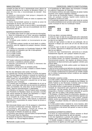 NINAS CONCURSO                                                                         EXERCÍCIOS - DIREITO CONSTITUCIONAL
contados da data em que o representante tomar ciência da                 a) A Constituição de 1988 conferiu aos municípios a condição
decisão, facultando-se ao membro do Ministério Público, no               de autênticos integrantes da Federação.
prazo de cinco dias, a reconsideração da decisão”. Esta                  b) Os Estados-membros não estão impedidos de adotar medida
afirmativa                                                               provisória como espécie legislativa estadual.
a) mostra-se inteiramente irreal porque o despacho de                    c) Nos termos da Constituição Federal, o Estado-membro não
indeferimento é irrecorrível.                                            pode, em qualquer hipótese, legislar sobre matéria de
b) mostra-se inteiramente correta em todos os aspectos nela              competência privativa da União.
disciplinados.                                                           d) A Constituição estadual deve instituir ação direta de controle
c) mostra impropriedade apenas no tocante ao prazo de                    de constitucionalidade de ato normativo tanto de direito estadual
interposição do recurso, que é de cinco dias.                            quanto municipal em face da Constituição Federal.
d) mostra-se correta, menos no que se refere à reconsideração
pelo promotor de justiça, visto que tal possibilidade não lhe é          GABARITO:
reconhecida pela lei.                                                    01) B          02) B          03) C          04) A          05) B
                                                                         06) C          07) B          08) D          09) C          10) B
6) MARQUE A RESPOSTA CORRETA:
I - O jornalista pode manter em sigilo sua fonte de informações.
II - Quem for condenado por um crime, cuja pena a legislação             1) A lei que altera o processo eleitoral:
não prevê, cumprirá pena destinada a réu primário, ou seja, 2            a) entra em vigor na data de sua publicação,salvo estipulação
(dois) anos.                                                             em contrário, não se aplicando à eleição que ocorra até um ano
III - O Estado pode interferir no funcionamento de uma                   da data de sua vigência;
associação.                                                              b) entra em vigor sempre na data de sua publicação, não se
IV - É permitida qualquer reunião em local aberto ou público,            aplicando à eleição que ocorra até um ano da data de sua
inexistindo, para tal, exigência de qualquer natureza, inclusive         vigência;
paramilitar.                                                             c) entra em vigor na data de sua publicação, salvo disposição
V - A defesa do consumidor na Constituição Federal de 1988               em contrário, aplicando-se à eleição que ocorra até um ano da
vem expressa em dispositivo que não é auto-aplicável.                    data de sua vigência;
a) I e IV estão corretas.                                                d) entra em vigor imediatamente, aplicando-se à eleição
b) II e IV estão corretas.                                               imediatamente seguinte, sem qualquer ressalva de prazo;
c) I e V estão corretas.
d) Somente III está correta.                                             2) A respeito dos direitos fundamentais, é correto afirmar:
                                                                         a) os direitos sociais, por estarem submetidos à cláusula do
7) É função institucional do Ministério Público                          financeiramente possível, não dispõem de eficácia jurídica,
a) promover a assistência judiciária gratuita.                           dependendo de desenvolvimento pelo legislador ordinário para
b) defender judicialmente os direitos e interesses das                   produzir efeito.
populações indígenas.                                                    b) pessoas jurídicas de direito público podem ser titulares de
c) exercer o controle externo da atividade judicial.                     direitos fundamentais.
d) representar, em juízo, a União, o Estado e o Distrito Federal.        c) não há norma constitucional definidora de direito fundamental
                                                                         individual que não tenha eficácia plena e aplicabilidade imediata.
8) Uma das alternativas está correta. Assinale-a:                        d) o princípio constitucional da autonomia da vontade impede
a) a exemplo dos Tribunais dos Estados, um quinto dos lugares            que os direitos fundamentais tenham incidência nas relações
dos Tribunais Regionais Federais é composto de membros do                entre particulares.
Ministério Público e de advogados, indicados em lista tríplice
pelos órgãos de representação das respectivas classes,                   3) Assinale a assertiva correta.
cabendo ao Poder Executivo a escolha de um de seus                       a) A União poderá, observados os termos de lei complementar,
integrantes para nomeação;                                               instituir isenções de tributos da competência dos Estados, do
b) no primeiro grau de jurisdição, a vitaliciedade de um juiz se         Distrito Federal ou dos Municípios incidentes sobre as fases
adquire, via de regra, após dois anos de exercício da judicatura         de produção de bens ou mercadorias exportados.
como Juiz Substituto. Se, antes disso, for ele nomeado Juiz de           b) A lei poderá atribuir a sujeito passivo de obrigação tributária a
                                                                         condição de responsável pelo pagamento de imposto ou
Direito, adquirirá automaticamente a vitaliciedade;
                                                                         contribuição, cujo fato gerador deva ocorrer posteriormente,
c) os Ministros do Supremo Tribunal Federal serão nomeados
                                                                         assegurada a imediata e preferencial restituição da quantia
pelo Presidente da República depois de aprovada a escolha
                                                                         paga, caso não se realize o fato gerador presumido.
pela maioria absoluta da Câmara dos Deputados e, a seguir,
                                                                         c) Os Estados, o Distrito Federal e os Municípios, atendidos os
pela maioria simples do Senado Federal;
                                                                         requisitos da lei de incentivo ao desenvolvimento regional e de
d) ao Conselho da Justiça Federal, que funciona junto ao                 planejamento determinante para o setor público, poderão
Superior Tribunal de Justiça, cabe exercer a supervisão                  celebrar acordo que estabeleça diferença tributária entre bens
administrativa e orçamentária da Justiça Federal de primeiro e           e serviços, de qualquer natureza, em razão de sua procedência
segundo graus.                                                           ou destino.
                                                                         d) A União poderá instituir, mediante lei, novos impostos, além
9) A intervenção federal, para o fim de assegurar a observância          dos já enunciados na Constituição, desde que com estes sejam
de princípios constitucionais sensíveis, depende de:                     não-cumulativos e não tenham fato gerador ou base de cálculo
a) provimento, pelo Superior Tribunal de Justiça, de                     coincidentes.
representação do Procurador-Geral da República;
b) requisição do Ministro de Estado da Justiça;                          4) ASSINALE A AFIRMATIVA CORRETA:
c) provimento, pelo Supremo Tribunal Federal, de representação           a) A teoria da responsabilidade objetiva adotada no Brasil
do Procurador-Geral da República;                                        alcança os danos decorrentes de atos da natureza.
d) requisição do Supremo Tribunal Federal, do Superior Tribunal          b) Os atos legislativos e judiciais não podem, em qualquer
de Justiça e do Tribunal Regional Eleitoral.                             hipótese, gerar responsabilidade civil do Estado.
                                                                         c) O Estado obrigado a indenizar a vítima não pode obter
10) Assinale a opção correta:                                            ressarcimento do agente que enha agido com culpa.
                                                                    47
 