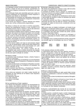 NINAS CONCURSO                                                                           EXERCÍCIOS - DIREITO CONSTITUCIONAL
a) A liberdade sindical constitucionalmente assegurada não                 9) Assinale a alternativa incorreta:
permite a criação de mais de um sindicato, representativo de               São direitos dos trabalhadores urbanos e rurais, além de outros
uma mesma categoria profissional ou econômica, por base                    que visem à melhoria de sua condição social:
territorial.                                                               a) proibição de trabalho noturno, perigoso ou insalubre aos
b) A contribuição fixada pela assembléia geral para custeio do             menores de dezoito e de qualquer trabalho a menores de doze
sistema confederativo da representação sindical respectiva é               anos, salvo na condição de aprendiz;
obrigatória para filiados ou não-filiados.                                 b) direito de greve, competindo aos trabalhadores decidir sobre
c) A participação dos sindicatos nas negociações coletivas pode            a oportunidade de exercê-lo e sobre os interesses que devam
ser dispensada se os trabalhadores designarem diretamente                  por meio dele defender;
os seus próprios representantes.                                           c) assistência gratuita aos filhos e dependentes desde o
d) As normas que integram o capítulo referente aos direitos                nascimento até seis anos de idade em creches e pré-escolas;
sociais são normas constitucionais programáticas.                          d) proteção do salário na forma da lei, constituindo crime sua
                                                                           retenção dolosa;
5) Indique a alínea em que todos os direitos agrupados,
próprios dos trabalhadores urbanos e rurais, incluídos no rol              10) É correto dizer, em relação á arbitragem, em função do que
dos Direitos Sociais (Título II, Capítulo II, da CF) são extensivos        estabelece a Constituição Federal sobre a Justiça do Trabalho:
aos servidores ocupantes de cargos públicos:                               a) a arbitragem terá lugar após a instauração do dissídio coletivo;
a) remuneração do trabalho noturno superior a do diurno; licença           b) a arbitragem terá lugar pela vontade das partes, quando
à gestante, sem prejuízo do emprego e do salário, com a duração            frustrada a negociação coletiva;
de cento e vinte dias; aviso prévio proporcional ao tempo de               c) mesmo se as partes não se recusarem á arbitragem, é
serviço, sendo no mínimo de trinta dias, nos termos da lei;                possível a instauração de dissídio coletivo pelas associações
b) repouso semanal remunerado, preferencialmente aos                       profissionais;
domingos; remuneração do serviço extraordinário superior, no               d) a arbitragem não é constitucionalmente prevista, decorrendo
mínimo, em cinqüenta por cento à do normal; fundo de garantia              sua previsão legal da Consolidação das Leis do Trabalho.
do tempo de serviço;
c) décimo terceiro salário com base na remuneração integral                GABARITO:
ou no valor da aposentadoria; salário-família pela existência de           01) A          02) C         03) B          04) A          05) C
dependente; gozo de férias anuais remuneradas com, pelo                    06) C          07) B         08) D          09) A          10) B
menos, um terço a mais do que o salário normal;
d) licença-paternidade, nos termos fixados em lei;
aposentadoria; ação, quanto a créditos resultantes das relações            1) As pessoas jurídicas de direito público:
de trabalho, com prazo prescricional de cinco anos, até o limite           a) responderão pelos danos que seus agentes causarem a
de dois anos após a extinção do contrato;                                  terceiro, assegurado o direito de regresso contra a pessoa
                                                                           jurídica de direito privado prestadora de serviços públicos;
6) Indique a correta:                                                      b) têm ação de regresso contra os seus agentes, em casos de
a) consoante nossa Constituição Federal, o Distrito Federal é              responsabilidade objetiva, mesmo que àqueles não se atribua
dividido em Municípios;                                                    dolo ou culpa;
b) em caso de impedimento do Presidente e do Vice-Presidente               c) responderão pelos danos que seus agentes causarem a
da República, exercerá a Presidência o Presidente do Supremo               terceiros, agindo como delegados do Poder Público, assegurado
Tribunal Federal;                                                          o direito de regresso contra os mesmos quando houverem
c) compete privativamente ao Presidente da República conceder              agido com dolo ou culpa;
indulto e comutar penas, com audiência, se necessário, de                  d) responderão pelos danos que seus agentes, nessa
órgãos instituídos em lei;                                                 qualidade, causarem a terceiros, desde que aqueles tenham
d) para exonerar seus Ministros, o Presidente da República                 agido com culpa ou dolo.
deve ouvir, obrigatoriamente, o Chefe da Casa Civil;
                                                                           2) Marque a alternativa falsa:
7) As usinas que operarem com reator nuclear deverão ser                   a) ocorre inconstitucionalidade por ação quando faltar normas
instaladas em área definida em lei federal. Esse dispositivo               reguladoras, inviabilizando o exercício de direitos e liberdades
Constitucional visa:                                                       constitucionais;
a) á segurança nacional.                                                   b) a defesa do ato ou texto inconstitucional compete ao Advogado-
b) ao meio ambiente.                                                       Geral da União;
c) á ciência e tecnologia.                                                 c) pela Constituição Federal conhecem-se duas formas de
d) á saúde.                                                                inconstitucionalidade: por ação ou por omissão;
                                                                           d) pela Constituição do Estado de Minas Gerais qualquer partido
8) Com pertinência ao Poder Legislativo:                                   político legalmente instituído é parte legítima para propor ação
a) A Câmara dos Deputados compõe-se de representantes do                   direta de inconstitucionalidade de lei ou ato normativo estadual
povo, eleitos, pelo sistema majoritário, em cada Estado, em                ou municipal em face daquela Constituição;
cada Território e no Distrito Federal, enquanto o Senado compõe-
se de representantes dos Estados e do Distrito Federal, eleitos            3) Quanto à aplicabilidade das normas de um novo texto
segundo o princípio proporcional.                                          constitucional promulgado, pode-se dizer que uma norma tem
b) As comissões parlamentares de inquérito, que terão poderes              eficácia
de investigação próprios das autoridades policiais, além de                a) contida quando o constituinte regula e contém integralmente
ouros, previstos nos regimentos das respectivas Casas, serão               uma determinada matéria, sem deixar margem à atuação
criadas pela Câmara dos Deputados e pelo Senado Federal,                   restritiva ou discricionária do Poder Público.
em conjunto ou separadamente.                                              b) limitada em seus princípios programáticos quando
c) Na sessão legislativa extraordinária, o Congresso Nacional              independem de ações metajurídicas para sua implementação.
poderá deliberar sobre toda e qualquer matéria.                            c) limitada em seus princípios institutivos quando estrutura
d) É de competência exclusiva do Congresso Nacional sustar                 órgãos ou institutos sem depender da lei ordinária.
os atos normativos do Poder Executivo que exorbitem do poder               d) plena quando produz todos os seus efeitos tão logo esteja
regulamentar ou dos limites de delegação legislativa.                      em vigor, independentemente de sua regulamentação.
                                                                      55
 