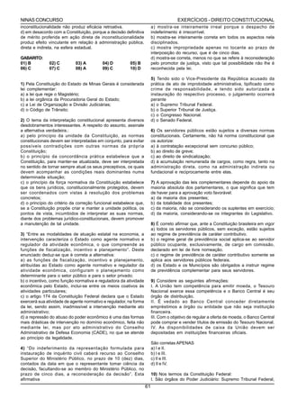 NINAS CONCURSO                                                                        EXERCÍCIOS - DIREITO CONSTITUCIONAL
inconstitucionalidade não produz eficácia retroativa.                   a) mostra-se inteiramente irreal porque o despacho de
d) em desacordo com a Constituição, porque a decisão definitiva         indeferimento é irrecorrível.
de mérito proferida em ação direta de inconstitucionalidade             b) mostra-se inteiramente correta em todos os aspectos nela
produz efeito vinculante em relação à administração pública,            disciplinados.
direta e indireta, na esfera estadual.                                  c) mostra impropriedade apenas no tocante ao prazo de
                                                                        interposição do recurso, que é de cinco dias.
GABARITO:                                                               d) mostra-se correta, menos no que se refere à reconsideração
01) B         02) C         03) A         04) D         05) B           pelo promotor de justiça, visto que tal possibilidade não lhe é
06) C         07) C         08) A         09) C         10) D           reconhecida pela lei.

                                                                        5) Tendo sido o Vice-Presidente da República acusado da
1) Pela Constituição do Estado de Minas Gerais é considerada            prática de ato de improbidade administrativa, tipificado como
lei complementar:                                                       crime de responsabilidade, e tendo sido autorizada a
a) a lei que rege o Magistério;                                         instauração do respectivo processo, o julgamento ocorrerá
b) a lei orgânica da Procuradoria Geral do Estado;                      perante
c) a Lei de Organização e Divisão Judiciárias;                          a) o Supremo Tribunal Federal.
d) o Código de Trânsito;                                                b) o Superior Tribunal de Justiça.
                                                                        c) o Congresso Nacional.
2) O tema da interpretação constitucional apresenta diversos            d) o Senado Federal.
desdobramentos interessantes. A respeito do assunto, assinale
a alternativa verdadeira.:                                              6) Os servidores públicos estão sujeitos a diversas normas
a) pelo princípio da unidade da Constituição, as normas                 constitucionais. Certamente, não há norma constitucional que
constitucionais devem ser interpretadas em conjunto, para evitar        os autorize:
possíveis contradições com outras normas da própria                     a) à contratação excepcional sem concurso público;
Constituição;                                                           b) ao direito de greve;
b) o princípio da concordância prática estabelece que a                 c) ao direito de sindicalização;
Constituição, para manter-se atualizada, deve ser interpretada          d) à acumulação remunerada de cargos, como regra, tanto na
no sentido de tornar sempre atual os seus preceptivos, os quais         administração direta, como na administração indireta ou
devem acompanhar as condições reais dominantes numa                     fundacional e reciprocamente entre elas.
determinada situação;
c) o princípio da força normativa da Constituição estabelece            7) A aprovação das leis complementares depende do apoio da
que os bens jurídicos, constitucionalmente protegidos, devem            maioria absoluta dos parlamentares, o que significa que tem
ser coordenados com vistas à resolução dos problemas                    de haver para a aprovação voto favorável:
concretos;                                                              a) da maioria dos presentes;
d) o princípio do critério da correção funcional estabelece que,        b) da totalidade dos presentes;
se a Constituição propõe criar e manter a unidade política, os          c) da maioria, não se considerando os suplentes em exercício;
pontos de vista, incumbidos de interpretar as suas normas,              d) da maioria, considerando-se os integrantes do Legislativo.
diante dos problemas jurídico-constitucionais, devem promover
a manutenção de tal unidade.                                            8) É correto afirmar que, ante a Constituição brasileira em vigor
                                                                        a) todos os servidores públicos, sem exceção, estão sujeitos
3) “Entre as modalidades de atuação estatal na economia, a              ao regime de previdência de caráter contributivo.
intervenção caracteriza o Estado como agente normativo e                b) o regime geral de previdência social aplica-se ao servidor
regulador da atividade econômica, o que compreende as                   público ocupante, exclusivamente, de cargo em comissão,
funções de fiscalização, incentivo e planejamento”. Deste               declarado em lei de livre nomeação.
enunciado deduz-se que é correta a alternativa:                         c) o regime de previdência de caráter contributivo somente se
a) as funções de fiscalização, incentivo e planejamento,                aplica aos servidores públicos federais.
atribuídas ao Estado como agente normativo e regulador da               d) os Estado e os Municípios são obrigados a instruir regime
atividade econômica, configuram o planejamento como                     de previdência complementar para seus servidores.
determinante para o setor público e para o setor privado;
b) o incentivo, como função normativa e reguladora da atividade         9) Considere as seguintes afirmações:
econômica pelo Estado, inclui-se entre os meios coativos ás             I. A União tem competência para emitir moeda, o Tesouro
atividades particulares;                                                Nacional exerce essa competência e o Banco Central é seu
c) o artigo 174 da Constituição Federal declara que o Estado            órgão de distribuição.
exercerá sua atividade de agente normativo e regulador, na forma        II. É vedado ao Banco Central conceder diretamente
da lei, sendo assim, inadmissível a intervenção mediante ato            empréstimos a órgão ou entidade que não seja instituição
administrativo;                                                         financeira.
d) a repressão do abuso do poder econômico é uma das formas             III. Com o objetivo de regular a oferta de moeda, o Banco Central
mais drásticas de intervenção no domínio econômico, feita não           pode comprar e vender títulos de emissão do Tesouro Nacional.
mediante lei, mas por ato administrativo do Conselho                    IV. As disponibilidades de caixa da União devem ser
Administrativo de Defesa Economia (CADE), no que se atende              depositadas em instituições financeiras oficiais.
ao princípio da legalidade.
                                                                        São corretas APENAS
4) “Do indeferimento da representação formulada para                    a) I e II.
instauração de inquérito civil caberá recurso ao Conselho               b) I e III.
Superior do Ministério Público, no prazo de 10 (dez) dias,              c) II e III.
contados da data em que o representante tomar ciência da                d) II e IV.
decisão, facultando-se ao membro do Ministério Público, no
prazo de cinco dias, a reconsideração da decisão”. Esta                 10) Nos termos da Constituição Federal:
afirmativa                                                              I. São órgãos do Poder Judiciário: Supremo Tribunal Federal,
                                                                   61
 