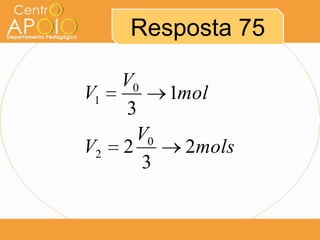 Resposta 75

     V0
V1        1mol
     3
       V0
V2   2      2mols
        3
 