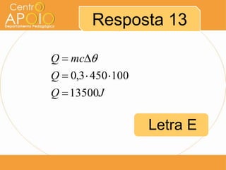 Resposta 13
JQ
Q
mcQ
13500
1004503,0
Letra E
 