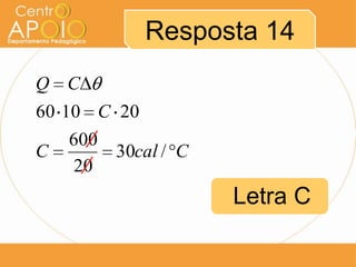 Resposta 14
Letra C
CcalC
C
CQ
/30
20
600
201060
 