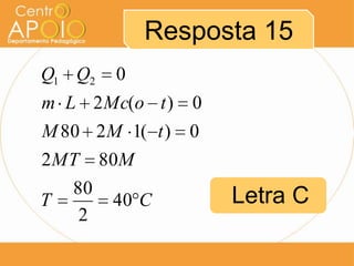 Resposta 15
CT
MMT
tMM
toMcLm
QQ
40
2
80
802
0)(1280
0)(2
021
Letra C
 