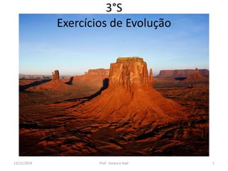3°S 
Exercícios de Evolução 
13/11/2014 Prof. Ionara e Axel 1 
 