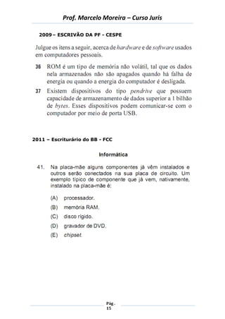 Prof. Marcelo Moreira – Curso Juris 
Pág . 
15 
2009 – ESCRIVÃO DA PF - CESPE 
2011 – Escriturário do BB - FCC 
 