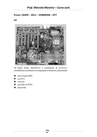 Prof. Marcelo Moreira – Curso Juris 
Pág . 
36 
Prova: CESPE - 2011 - CORREIOS - OTT 
43 
 