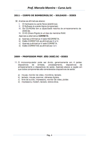 Prof. Marcelo Moreira – Curso Juris 
Pág . 4 
2011 – CORPO DE BOMBEIROS/SC – SOLDADO – IESES 
2009 – PROFESSOR PREF. SÃO JOSÉ/SC –IESES 
 