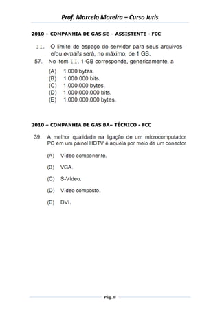 Prof. Marcelo Moreira – Curso Juris 
Pág . 8 
2010 – COMPANHIA DE GAS SE – ASSISTENTE - FCC 
2010 – COMPANHIA DE GAS BA– TÉCNICO - FCC 
 