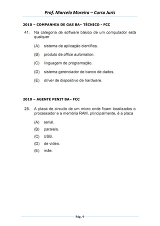 Prof. Marcelo Moreira – Curso Juris 
Pág . 9 
2010 – COMPANHIA DE GAS BA– TÉCNICO - FCC 
2010 – AGENTE PENIT BA– FCC 
 