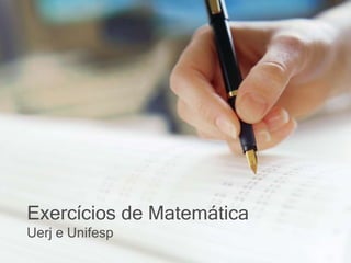 Exercícios de Matemática
Uerj e Unifesp
 