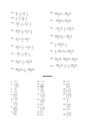 31)
32)
33)
34)
35)
36)
37)
38)
39)
40)
41)
42)
43)
44)
45)
46)
47)
RESPOSTAS
1. { 2 }
2.
3. {1}
4. { 6}
5.
6. { 10}
7.
8.
9.
10. { -7 }
11.
12. { 9}
13.
14.
15.
16. { 4}
17.
18. {4}
19. { 3 }
20. { 1}
21.
22.
23. { 19 }
24.
25.
26.
27. { 2 }
28.
 