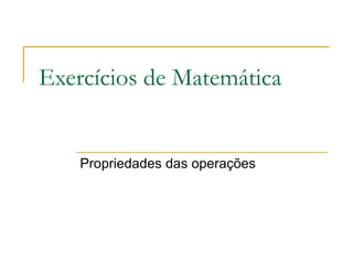 Exercícios de Matemática

Propriedades das operações

 