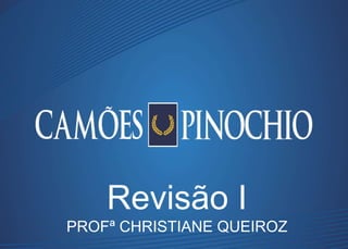 Revisão I
PROFª CHRISTIANE QUEIROZ
 