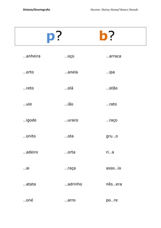 Dislexia/Disortografia              Docente: Marisa Manuel Branco Marado




                  p?                      b?
...