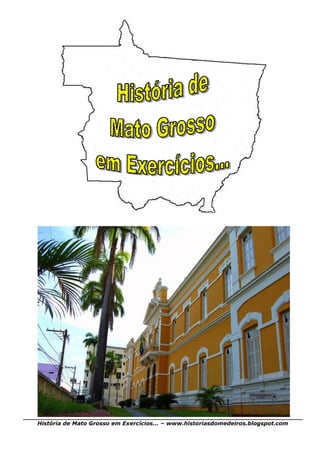 História de Mato Grosso em Exercícios... – www.historiasdomedeiros.blogspot.com
 