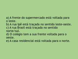 6) Observe as coordenadas
geográficas apontadas no mapa a
seguir e julgue as afirmativas:
 