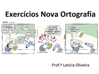 Exercícios Nova Ortografia
Prof.ª Letícia Oliveira
 