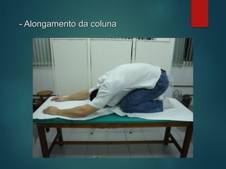 - Alongamento da coluna
 