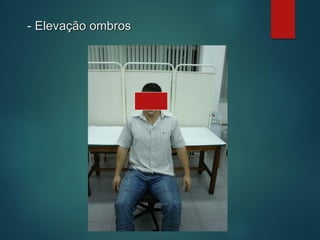 - Elevação ombros
 