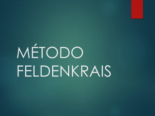 MÉTODO
FELDENKRAIS
 