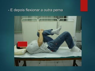 - E depois flexionar a outra perna
 