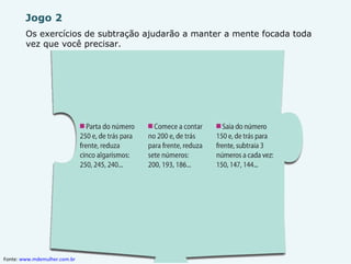 Jogo 2 Os exercícios de subtração ajudarão a manter a mente focada toda vez que você precisar.  Fonte:  www.mdemulher.com.br   