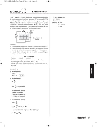REV_II_BE_FISICA_Prof_Rose 09/10/10 11:08 Página 28 
FÍSICA BE 
1. O diagrama adiante representa um circuito simplificado de uma 
torradeira elétrica que funciona com uma ten são U = 120 V. Um 
conjunto de resistores RT = 20 Ω é responsável pelo aquecimento das 
torradas e um cro nô metro determina o tempo durante o qual a tor - 
radeira permanece ligada. 
a) Qual é a corrente que circula em cada resistor RT quando a 
torradeira está em funcionamento? 
b) Sabendo-se que essa torradeira leva 50 segundos para preparar uma 
torrada, qual é a energia elétrica total consumida no preparo dessa 
torrada? 
c) O preparo da torrada só depende da energia elétrica total dissipada 
nos resistores. Se a torradeira funcionasse com dois resistores RT de 
cada lado da torrada, qual seria o novo tempo de preparo da torra da? 
RESOLUÇÃO 
a) i = = 
i = (A) = (A) 
28 – 
⇒ iT = ⇒ 
b) Ee = Pot . Δt 
Ee = U . i . Δt 
Ee = 120 . 4,0 . 50 (J) 
c) Ee = . Δt’ 
Ee = . Δt’ 24 000 = . Δt’ 
Δt’ = (s) ⇒ 
Respostas: a)2,0A; b) 2,4 . 10 4J ou 24kJ; c) 33,3s 
2. Um aspecto importante no abastecimento de energia elétrica 
refere-se às perdas na transmissão dessa energia do local de geração 
para o local de consumo. Uma linha de transmissão de 1000km 
apresenta uma resistência típica R = 10Ω. A potência consumida na 
cidade é PC = 1000MW. 
a) A potência consumida é transmitida pela linha e chega à cidade com 
uma tensão de 200kV. Calcule a corrente na linha de transmissão. 
b) Calcule a percentagem da potência dissipada na linha PD, em 
relação à potência consumida na cidade, PC. 
RESOLUÇÃO: 
a) Sendo a potência consumida na cidade PC = 1000MW e a tensão que 
chega à cidade de 200kV, vem: 
PC = i U 
1000 . 106 = i . 200 . 103 
b) A potência dissipada na linha de transmissão será dada por: 
Pdissipada = R . i2 
Pdissipada = 10 . (5,0 . 103)2 (W) 
Pdissipada = 250 MW 
O percentual da potência dissipada na linha PD será dado por: 
PD = = = 0,25 = 25% 
Respostas: a) 5,0 . 103A 
U b) 25% 
–––– 
Req 
U 
–––––– 
3RT –––– 
2 
120 
––––––– 
3 . 20 
––––– 
2 
120 
–––– 
30 
i = 4,0A 
i 
–– 
2 
iT = 2,0A 
Ee = 2,4 . 10 4J 
U2 
–––– 
R’eq 
U2 
–––– 
2RT 
–––– 
2 
(120) 2 
––––––– 
20 
4000 
––––– 
120 
Δt’ = 33,3s 
i = 5,0 . 103A 
250MW 
––––––––– 
1000MW 
Pdissipada ––––––––– 
PC 
MÓDULO 11 55 Eletrodinâmica II 
 