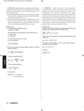 FÍSICA BE 
– 29 
REV_II_BE_FISICA_Prof_Rose 09/10/10 11:08 Página 29 
1. (FUVEST-SP) – Em uma ilha distante, um equipamento eletrônico 
de monitoramento ambiental, que opera em 12V e consome 240W, é 
mantido ligado 20h por dia. A energia é fornecida por um conjunto de 
N baterias ideais de 12V. Essas baterias são carregadas por um gerador 
a diesel, G, através de uma resistência R de 0,2Ω. Para evitar 
interferência no monitoramento, o gerador é ligado durante 4h por dia, 
no perí́odo em que o equipamento permanece desligado. 
Determine 
a) a corrente I, em ampères, que alimenta o equipamento eletrônico C. 
b) o número mínimo N, de baterias, necessário para manter o sistema, 
supondo que as baterias armazenem carga de 50# A.h cada uma. 
c) a tensão V, em volts, que deve ser fornecida pelo gerador, para 
carregar as baterias em 4h. 
RESOLUÇÃO: 
a) No equipamento: 
P= i . U 
240 = i . 12 ∴ 
b) No equipamento: 
i = 
20 = ∴ QT = 400Ah 
Na associação de baterias: 
1 bateria –––– 50 A . h 
N baterias –––– 400 A . h 
N = 8 baterias, no mínimo 
c) Na associação de baterias: 
iTOT = 
iTOT = (A)∴ iTOT = 100A 
A tensão nos terminais do gerador (V) será dada por: 
V = R . iTOT + Ebat 
V = 0,2 . 100 + 12 (SI) 
Respostas: a) 20A 
b) 8 baterias 
c) 32V 
NOTE E ADOTE 
(1 ampère x 1 segundo = 1 coulomb) 
O parâmetro usado para caracterizar a carga de uma bateria, produto 
da corrente pelo tempo, é o ampère . hora (A . h). 
Suponha que a tensão da bateria permaneça constante até o final de 
sua carga. 
i = 20A 
Q 
––– 
Δt 
Q 
––– 
20 
Q 
–– 
Δt 
400 
––– 
4 
V = 32 volts 
MÓDULO 11 66 Eletrodinâmica III 
 