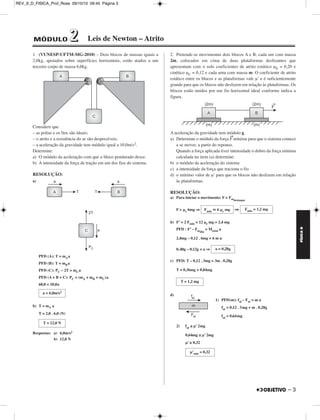 FÍSICA D 
RESOLUÇÃO: 
a) 
1) Cálculo de V1: 
2 – 
a = ⇒ –3,00 . 10–2 = ⇒ ΔV = –5,1m/s 
V1 = 12,5 – 5,1 (m/s) = 7,4m/s 
2) L = área (V x t) 
L = + (12,5 + 7,4) (m) 
L = 187,5 + 1691,5 (m) 
b) 1) Δs = V0 t + t2 (MUV) 
2 
400 = 0 + T1 
T1 
2 = 4000 
T1 = 2010s = 20 . 3,2s = 64s 
2) Ttotal = T1 + 117s = 185s 
Como João gastou 200s para completar a corrida então Maria, que 
gastou menos (181s), foi a ganhadora. 
3. (Olimpíada de Portugal) – Um grupo de amigos encontrou-se 
numa margem do rio e resolveu ir fazer um piquinique num parque de 
merendas que ficava na outra margem, 500m mais abaixo, para o lado 
da foz. Naquela zona o rio tem largura 100m e a velocidade da 
correnteza tem módulo igual a 1,0m/s. Os estudantes decidiram dirigir 
o barco na direção perpendicular à margem (condição de tempo de 
travessia mínimo) e esperar que a correnteza os levasse até ao 
ancoradouro pretendido. 
Qual é a o módulo da velocidade que devem imprimir ao seu barco, 
relativamente à água, para conseguirem o se objetivo? 
RESOLUÇÃO: 
1) Cálculo do tempo gasto usando o movimento de arrastamento 
D = VARR . T 
500 = 1,0 . T ⇒ 
2) Cálculo da velocidade relativa: 
Vrel = 
Vrel = (m/s) ⇒ 
ΔV 
––––– 
Δt 
ΔV 
–––– – 
170 
30,0 . 12,5 
––––––––– – 
2 
170 
––– – 
2 
L = 1879m 
γ 
–– – 
2 
0,20 
––– – 
2 
T = 500s 
Δsrel ––––– 
Δt 
100 
–––– 
500 
Vrel = 0,2m/s 
REV_II_D_FISICA_Prof_Rose 09/10/10 09:45 Página 2 
 