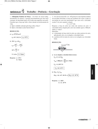 FÍSICA D 
2. O ROTOR 
Em muitos parques de diversão existe um “brinquedo” chamado 
ROTOR. 
O rotor é um recinto com o formato de um cilíndro oco que pode girar 
em torno de um eixo vertical central. A pessoa entra no rotor, fecha a 
porta e permanece em pé encostada na parede do rotor. 
O rotor começa sua rotação aumentando gradativamente sua 
velocidade angular ω até atingir um valor pré estabelecido quando 
então o chão se abre abaixo da pessoa revelando um fosso profundo. A 
pessoa não cai permanecendo grudada na parede do rotor. 
Indiquemos por R o raio do rotor e por μ o coeficiente de atrito estático 
entre a roupa da pessoa e a parede do rotor. 
Seja g o módulo da aceleração da gravidade. 
Calcule: 
a) o valor mínimo de ω em função de g, μ e R para que a pessoa não 
escorregue. 
b) Sendo a massa da pessoa igual a 50,0kg, o raio do rotor igual a 
2,0m, a velocidade angular do rotor igual a 4,0 rad/s, determine a 
força F→que a parede do rotor exerce na pessoa usando os versores 
(horizontal) e k→(vertical), isto é, a resposta deve ser na forma: 
F→ = Fxi → 
i→ 
6 – 
+ Fzk → 
Fx = componente horizontal de F→ 
Fz = componente vertical de F→ 
Admita que a pessoa não escorregue e adote g = 10,0m/s2. 
RESOLUÇÃO: 
a) 
1) Fat = P = mg 
2) FN = Fcp = mω2 R 
3) Fat ≤ μ FN 
mg ≤ μ mω2 R 
g 
––––– 
μR 
ω2 ≥ ⇒ω≥ 
g 
––– – 
μ R 
g 
ωmin = –––– 
μ R 
b) Fx = FN = mω2 R = 50,0 . 16,0 . 2,0 (N) = 1,6 . 103 N 
Fz = Fat = mg = 50,0 . 10,0 (N) = 5,0 . 102 N 
F→ = 1,6 . 103 i → 
+ 5,0 . 102k → 
(N) 
Respostas:a) ωmin = 
g 
––– – 
μ R 
b) F→ = 1,6 . 103i → 
+ 5,0 . 102k → 
(N) 
REV_II_D_FISICA_Prof_Rose 09/10/10 09:45 Página 6 
 