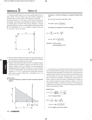 FÍSICA D 
– 15 
REV_II_D_FISICA_Prof_Rose 09/10/10 09:45 Página 15 
1. (VUNESP-FMJ-SP) – Num calorímetro ideal, são misturados 
300g de um líquido a 80°C com 700g do mesmo líquido a 20°C e, após 
alguns minutos, eles entram em equilíbrio térmico a uma temperatura 
θ. Em seguida, o calorímetro é aberto, e o sistema passa a perder calor 
para o ambiente, que está uma temperatura constante de 15°C, até 
entrar em equilíbrio térmico com ele. 
Sabendo que desde a abertura do calorímetro até ser atingido o 
equilíbrio término com o ambiente o sistema perdeu 18 400cal, 
determine o calor específico do líquido, em cal/(g°C). 
RESOLUÇÃO: 
1) Cálculo da temperatura θ. 
Qcedido + Qrecebido = 0 
(m c Δ θ)quente + (m c Δ θ)frio = 0 
300 . c (θ – 80) + 700 . c (θ – 20) = 0 
3θ – 240 + 7θ – 140 = 0 
10θ = 380 
θ = 38°C 
2) No resfriamento de toda a massa líquida, de 38°C para 15°C, o sistema 
perdeu 18 400cal. 
Assim: 
Q = m c Δ θ 
–18 400 = (300 + 700) c (15 – 38) 
–18 400 = –23 000 c 
c = (cal/g°C) 
Respostas: a) 38°C 
b) 0,80 cal/g°C 
2. (FUVEST-SP) – Um roqueiro iniciante improvisa efeitos especiais 
utilizando gelo seco (CO2 sólido) adquirido em uma fábrica de 
sorvetes. Embora o início do show seja à meia-noite (24 h), ele o 
compra às 18 h, mantendo-o em uma “geladeira” de isopor, que 
absorve calor a uma taxa de aproximadamente 60 W, provocando a 
sublimação de parte do gelo seco. Para produzir os efeitos desejados, 
2 kg de gelo seco devem ser jogados em um tonel com água, à tem - 
peratura ambiente, provocando a sublimação do CO2 e a produção de 
uma “névoa”. A parte visível da “névoa”, na verdade, é constituída por 
gotículas de água, em suspensão, que são carregadas pelo CO2 gasoso 
para a atmosfera, à medida que ele passa pela água do tonel. Estime: 
a) A massa de gelo seco, Mgelo, em kg, que o roqueiro tem de com prar, 
para que, no início do show, ainda restem os 2 kg necessários em 
sua “geladeira”. 
b) A massa de água, Mágua, em kg, que se transforma em “névoa” com 
a sublimação de todo o CO2, supondo que o gás, ao deixar a água, 
esteja em CNTP, incorporando 0,01g de água por cm3 de gás 
formado. 
RESOLUÇÃO 
a) Cálculo da massa inicial Mgelo da barra: 
Pot Δt = (Mgelo – m)Ls 
60 · 6 · 3600 = (Mgelo – 2000) · 648 
Mgelo = 4000 g 
b) A sublimação de 2 kg de CO2 “carrega” uma massa Mágua de vapor-d’água, 
que representa 0,01 g/cm3. 
Assim: 
0,01 g 1 cm3 
Mágua V(cm3) 
Mágua = V · 0,01 (g) 
Como cada 44 g de CO2 ocupam 22,4 , temos: 
44 g de CO2 22,4  
2000 g de CO2 V() 
V =  ⇒V = 1018,18 · 103 cm3 
Portanto: 
Mágua = 1018,18 · 103 · 0,01 (g) 
Mágua ≅ 10,18 · 103 g 
Respostas: a) 4 kg b) 10 kg 
18 400 
–––––––– 
23 000 
c = 0,80 cal/g°C 
NOTE E ADOTE: 
Sublimação: passagem do estado sólido para o gasoso. 
Temperatura de sublimação do gelo seco = – 80º C. 
Calor latente de sublimação do gelo seco = 648 J/g. 
Para um gás ideal, PV = nRT. 
Volume de 1 mol de um gás em CNTP = 22,4 litros. 
Massa de 1 mol de CO2 = 44 g. 
Suponha que o gelo seco seja adquirido a – 80ºC. 
Mgelo = 4 kg 
2000 · 22,4 
––––––––– 
44 
Mágua ≅ 10 kg 
MÓDULO 88 Termologia II 
 