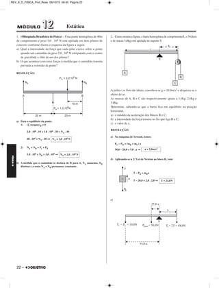 FÍSICA D 
– 21 
REV_II_D_FISICA_Prof_Rose 25/10/10 09:25 Página 21 
b) 
Lei de Snell: nx sen r = nar sen i 
nx sen 30° = 1 . sen 45° 
nx = 
Da qual: 
2 
–––– 
2 
c) = ⇒ = 
vx =  (m/s) ⇒ 
Respostas: a) 3 . 10–19 J 
b) 2 
c) 2,1 . 108 m/s 
3. (IME-2010) – Dois vagões estão posicionados sobre um trilho 
retilíneo, equidistantes de um ponto de referência sobre o trilho. No 
primeiro vagão existe um tubo sonoro aberto onde se forma uma onda 
estacionária com 4 nós, cuja distância entre o primeiro e o último nó é 
255 cm, enquanto no segundo vagão existe um observador. 
Inicialmente, apenas o vagão do observador se move e com velocidade 
constante. Posteriormente, o vagão do tubo sonoro também passa a se 
mover com velocidade constante, distinta da velocidade do vagão do 
observador. Sabendo que a frequência percebida pelo observador na 
situação inicial é 210 Hz e na situação posterior é 204 Hz, determine: 
a) a frequência do som que o tubo emite; 
b) a velocidade do vagão do observador, na situação inicial; 
Dado: Velocidade do som no ar: vsom = 340 m/s. 
RESOLUÇÃO: 
a) I) 
1,5λ = 255 
II) Vsom = λfF ⇒ 340 = 1,7 fF ⇒ 
b) Efeito Doppler: = 
= ⇒ 340 + V0 = 
Da qual: 
Respostas: a) 200 Hz 
b) 17 m/s 
λ = 170 cm = 1,7 m 
fF = 200 Hz 
f0 
–––––––––– 
Vsom ± V0 
fF 
–––––––––– 
Vsom ± VF 
210 
–––––––– 
340 + V0 
200 
–––––––– 
340 + 0 
210 . 340 
–––––––– 
200 
V0 = 17 m/s 
vx ≅ 2,1 . 108 m/s 
3 . 108 
–––––– 
1,41 
3 . 108 
–––––– 
2 
1 
–––– 
2 
vx –––––– 
3 . 108 
nar ––– 
nx 
vx ––– 
c 
nx = 2 
1 
––– 
2 
 