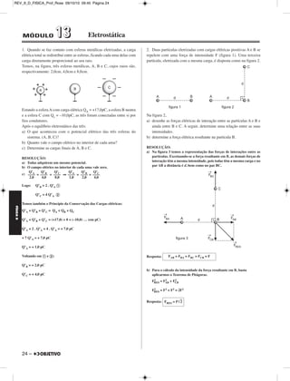FÍSICA D 
– 23 
Impondo-se, para o equilíbrio da barra, que a soma dos mo mentos em 
relação ao ponto S seja nula, vem: 
10,0 . (54,0 – x) + 50,0 . (27,0 – x) = 48,0 . x 
540 – 10,0x + 1350 – 50,0x = 48,0x 
1890 = 108 x ⇒ 
Respostas: a) 2,0m/s2 
b) 24,0 N 
c) 17,5cm 
3. (UFG-GO) – Aplica-se uma força →F na direção perpendicular à face 
de um bloco em um ponto sobre a vertical que divide essa face ao meio, 
como mostra a figura. 
O bloco tem massa de 200kg, 3,0m de altura e base quadrada com 1,0m 
de lado, sendo que o coeficiente de atrito estático entre ele e a 
superfície de apoio é de 0,25. Sabendo-se que o bloco está 
simultaneamente na iminência de tombar e de deslizar, 
a) desenhe na figura as demais forças que atuam so bre o bloco. 
b) calcule a intensidade da força →F. 
c) calcule a altura h do ponto de aplicação da força →F. 
RESOLUÇÃO: 
a) 
→F = força externa apli ca da 
→P = peso do bloco 
→FN = reação normal de apoio 
→Fat = força de atrito 
b) Para que a resultante seja nula, na iminência de escorre gar, temos: 
F = Fatmáx. 
= μE FN = μE P 
F = 0,25 . 200 . 10 (N) ⇒ 
c) Para o equilíbrio, na iminência de tombar, as forças 
→ 
Fat e 
→ 
FN estão 
aplicadas em O. 
O somatório dos torques, em relação ao ponto O, deve ser nulo: 
F . h = P . 
500 . h = 2000 . 0,50 
Respostas: a) 500N 
b) 2,0m 
x = 17,5cm 
Considere g = 10m/s2 
F = 500N 
b 
––– 
2 
h = 2,0m 
REV_II_D_FISICA_Prof_Rose 09/10/10 09:45 Página 23 
 