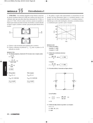Substituindo-se os valores dados: 
v = (unidades SI) 
Sendo 
v = ⇒ Δs = v . Δt 
= v . Δt 
Δt = = (unidades SI) 
3. (UNESP) – A figura mostra um experimento com dois fios 
suspensos, de raios e massas desprezíveis, extensos, paralelos e 
flexíveis, no instante em que começam a ser percorridos por correntes 
de mesma intensidade i = 1 A, contudo em sentidos opostos. O ponto 
A encontra-se à mesma distância, d = 10 cm, dos dois fios. 
a) Determine o módulo, a direção e o sentido do cam po magnético no 
ponto A, para a situação represen tada na figura. 
Considere μar = 4π x 10–7 T.m/A. 
b) Determine a direção e o sentido das forças magnéticas entre os fios, 
respondendo, a seguir, se houve uma atração ou repulsão. 
RESOLUÇÃO: 
a) 
Usando-se a regra da mão direita em cada um dos fios, determinamos 
a direção e o sentido dos respectivos campos magnéticos →B 
1 e →B 
2, 
conforme a figura. Eles têm o mesmo sentido. Logo: 
res = →B 
1 + →B 
2 → | →B 
res| = | →B 
1| + | →B 
2 | 
Estando A à meia distância dos fios: 
→B 
B1 = B2= = (T) 
B1 = B2 = 2 . 10–6 T 
BresA 
= 2B1 ⇒ 
Sua direção é perpendicular ao plano dos fios e o sentido é do leitor 
para o papel. 
b) Usando-se a regra da mão direita em cada um dos fios, obtemos o res - 
pectivo campo magnético, →B’1 e →B’2 , atuando sobre a corrente elétrica 
do outro fio. 
A seguir, usando-se a regra da mão esquerda em cada fio, obtemos as 
respectivas forças mag néticas →F12 e →F21. As forças são repulsivas e os 
fios se afastam. 
Respostas: a) 4 . 10–6T ; direção perpendicular ao plano do pa pel; sen ti - 
do: do leitor para o papel (entrando na folha). 
b) repulsão. 
(5,0 . 10–2) . (3,2 . 10–12) . (1,0 . 102) 
–––––––––––––––––––––––––––––– 
(2,0 . 10–16) 
v = 8,0 . 104 m/s 
Δs 
–––– 
Δt 
2πR 
–––– 
4 
πR 
–––– 
2V 
3 . (5,0 . 10–2) 
–––––––––––– 
2 . 8,0 . 104 
Δt  94s 
μ . i 
––––––– 
2π d 
4π . 10 –7 . 1 
–––––––––––––– 
2π . 1 . 10 –1 
BresA 
= 4 . 10–6 T 
FÍSICA D 
– 27 
REV_II_D_FISICA_Prof_Rose 09/10/10 09:45 Página 27 
 