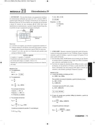 FÍSICA A 3.aS 
72 – 
= 1,0 . . 4 . 103 . Δ 
Δ = 20ºC 
 – 0 = 20ºC 
 – 20ºC = 20ºC 
b) Cálculo das intensidades de correntes i1 e i2: 
V = R1 . i1 
200 = 10 . i1 ⇒ i1 = 20,0A 
V = R2 . i2 
200 = 1000 . i2 ⇒ i2 =0,2A 
Cálculo da intensidade total da corrente no ramo AB: 
i = i1 + i2 
i = 20,0 + 0,2 (A) 
Respostas: a) 40ºC 
b) 20,2A 
3. Um aspecto importante no abastecimento de energia elétrica 
refere-se às perdas na transmissão dessa energia do local de geração 
para o local de consumo. Uma linha de transmissão de 1000km 
apresenta uma resistência típica R = 10Ω. A potência consumida na 
cidade é PC = 1000MW. 
a) A potência consumida é transmitida pela linha e chega à cidade com 
uma tensão de 200kV. Calcule a corrente na linha de transmissão. 
b) Calcule a percentagem da potência dissipada na linha PD, em 
relação à potência consumida na cidade, PC. 
c) Quanto maior a tensão na linha de transmissão menores são as 
perdas em relação à potência consumida. Considerando que a 
potência consumida na cidade é transmitida com uma tensão de 
500kV, calcule a percentagem de perda. 
RESOLUÇÃO: 
a) Sendo a potência consumida na cidade PC = 1000MW e a tensão que 
chega à cidade de 200kV, vem: 
PC = i U 
1000 . 106 = i . 200 . 103 
b) A potência dissipada na linha de transmissão será dada por: 
Pdissipada = R . i2 
Pdissipada = 10 . (5,0 . 103)2 (W) 
Pdissipada = 250 MW 
O percentual da potência dissipada na linha PD será dado por: 
PD = = = 0,25 = 25% 
c) Para a tensão de 500kV, temos: 
PC = U’ i’ 
1000 . 106 = 500 . 103 . i’ 
A potência dissipada P’ será dada por: 
P’ = R (i’)2 
P’ = 10 . (2,0 . 103)2 (W) 
P’ = 4,0 . 107W = 40MW 
A nova percentagem da potência dissipada na linha, P’D, em relação à 
potência consumida, será dada por: 
P’D= = ⇒ 
Respostas: a) 5,0 . 103A 
b) 25% 
c) 4% 
(200)2 
––––– 
10 
3,0 
–– 
60 
 = 40ºC 
i = 20,2A 
i = 5,0 . 103A 
Pdissipada ––––––––– 
PC 
250MW 
––––––––– 
1000MW 
i’ = 2,0 . 103A 
P’ 
–– 
PC 
40MW 
–––––––– 
1000MW 
P’D = 0,04 = 4% 
REV_II_A_FISICA_Prof_Rose 08/10/10 15:52 Página 72 
 