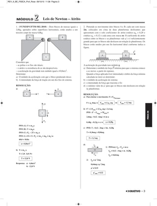 FÍSICA BE 
RESOLUÇÃO: 
a) 
1) Cálculo de V1: 
2 – 
a = ⇒ –3,00 . 10–2 = ⇒ ΔV = –5,1m/s 
V1 = 12,5 – 5,1 (m/s) = 7,4m/s 
2) L = área (V x t) 
L = + (12,5 + 7,4) (m) 
L = 187,5 + 1691,5 (m) 
b) 1) Δs = V0 t + t2 (MUV) 
2 
400 = 0 + T1 
T1 
2 = 4000 
T1 = 2010s = 20 . 3,2s = 64s 
2) Ttotal = T1 + 117s = 185s 
Como João gastou 200s para completar a corrida então Maria, que 
gastou menos (181s), foi a ganhadora. 
3. (Olimpíada de Portugal) – Um grupo de amigos encontrou-se 
numa margem do rio e resolveu ir fazer um piquinique num parque de 
merendas que ficava na outra margem, 500m mais abaixo, para o lado 
da foz. Naquela zona o rio tem largura 100m e a velocidade da 
correnteza tem módulo igual a 1,0m/s. Os estudantes decidiram dirigir 
o barco na direção perpendicular à margem (condição de tempo de 
travessia mínimo) e esperar que a correnteza os levasse até ao 
ancoradouro pretendido. 
Qual é a o módulo da velocidade que devem imprimir ao seu barco, 
relativamente à água, para conseguirem o se objetivo? 
RESOLUÇÃO: 
1) Cálculo do tempo gasto usando o movimento de arrastamento 
D = VARR . T 
500 = 1,0 . T ⇒ 
2) Cálculo da velocidade relativa: 
Vrel = 
Vrel = (m/s) ⇒ 
ΔV 
––––– 
Δt 
ΔV 
–––– – 
170 
30,0 . 12,5 
––––––––– – 
2 
170 
––– – 
2 
L = 1879m 
γ 
–– – 
2 
0,20 
––– – 
2 
T = 500s 
Δsrel ––––– 
Δt 
100 
–––– 
500 
Vrel = 0,2m/s 
REV_II_BE_FISICA_Prof_Rose 09/10/10 11:08 Página 2 
 