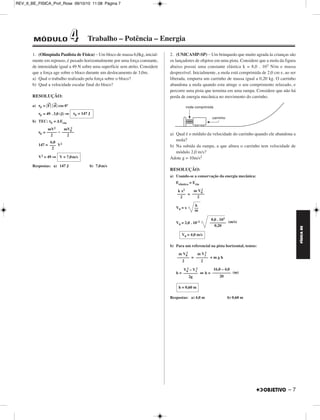 FÍSICA BE 
2. O ROTOR 
Em muitos parques de diversão existe um “brinquedo” chamado 
ROTOR. 
O rotor é um recinto com o formato de um cilíndro oco que pode girar 
em torno de um eixo vertical central. A pessoa entra no rotor, fecha a 
porta e permanece em pé encostada na parede do rotor. 
O rotor começa sua rotação aumentando gradativamente sua 
velocidade angular ω até atingir um valor pré estabelecido quando 
então o chão se abre abaixo da pessoa revelando um fosso profundo. A 
pessoa não cai permanecendo grudada na parede do rotor. 
Indiquemos por R o raio do rotor e por μ o coeficiente de atrito estático 
entre a roupa da pessoa e a parede do rotor. 
Seja g o módulo da aceleração da gravidade. 
Calcule: 
a) o valor mínimo de ω em função de g, μ e R para que a pessoa não 
escorregue. 
b) Sendo a massa da pessoa igual a 50,0kg, o raio do rotor igual a 
2,0m, a velocidade angular do rotor igual a 4,0 rad/s, determine a 
força F→que a parede do rotor exerce na pessoa usando os versores 
(horizontal) e k→(vertical), isto é, a resposta deve ser na forma: 
F→ = Fxi → 
i→ 
6 – 
+ Fzk → 
Fx = componente horizontal de F→ 
Fz = componente vertical de F→ 
Admita que a pessoa não escorregue e adote g = 10,0m/s2. 
RESOLUÇÃO: 
a) 
1) Fat = P = mg 
2) FN = Fcp = mω2 R 
3) Fat ≤ μ FN 
mg ≤ μ mω2 R 
g 
––––– 
μR 
ω2 ≥ ⇒ω≥ 
g 
––– – 
μ R 
g 
ωmin = –––– 
μ R 
b) Fx = FN = mω2 R = 50,0 . 16,0 . 2,0 (N) = 1,6 . 103 N 
Fz = Fat = mg = 50,0 . 10,0 (N) = 5,0 . 102 N 
F→ = 1,6 . 103 i → 
+ 5,0 . 102k → 
(N) 
Respostas:a) ωmin = 
g 
––– – 
μ R 
b) F→ = 1,6 . 103i → 
+ 5,0 . 102k → 
(N) 
REV_II_BE_FISICA_Prof_Rose 09/10/10 11:08 Página 6 
 