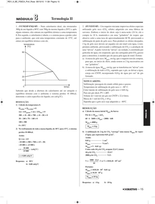 REV_II_BE_FISICA_Prof_Rose 09/10/10 11:08 Página 14 
FÍSICA BE 
3. (UEG-2010) – Foi realizado o seguinte experimento em uma aula 
de Laboratório de Física: 
Uma jarra de vidro aberta foi aquecida até que a água no seu interior 
fervesse. Cessando-se o aquecimento, a água parou de ferver. 
Posteriormente, a jarra foi tampada e em cima dela despejou-se água à 
temperatura ambiente. Então, observou-se que a água voltou a ferver. 
Sobre esse experimento, responda ao que se pede. 
a) Justifique o motivo que levou a água a voltar a ferver. 
b) Se esse mesmo experimento fosse realizado a uma altitude superior 
em relação ao anterior, a temperatura de ebulição da água aumen - 
taria, diminuiria ou permaneceria constante? Justifique. 
RESOLUÇÃO: 
a) A água fria provoca condensação de parte do vapor existente no interior 
do recipiente. Esse fato produz redução na pressão sobre o líquido. A 
redução de pressão diminui a temperatura de ebulição. Dessa forma, o 
líquido volta a entrar em ebulição. 
b) Em uma altitude maior, a pressão atmosférica fica menor. Assim, a 
ebulição do líquido ocorre em uma temperatura menor do que aquela 
no laboratório. 
Respostas: a) ver justificativa 
14 – 
b) Diminuirá. 
 