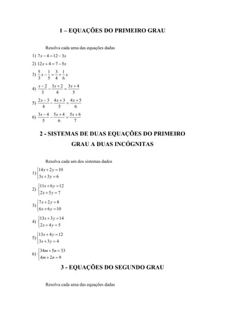 1 – EQUAÇÕES DO PRIMEIRO GRAU

        Resolva cada uma das equações dadas
1) 7 x  4  12  3x
2) 12 x  4  7  5x
     ...