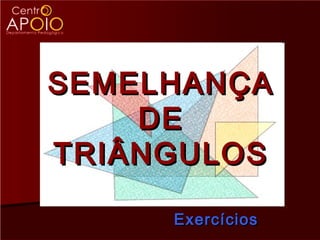 SEMELHANÇA
    DE
TRIÂNGULOS

     Exercícios
 