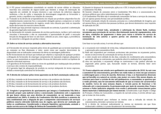 EXERCÍCIOS * DIREITO DO CONSUMIDOR * Professora Rachel Brambilla–www.rbconsumidor.blogspot.com

b) O STJ possui entendimento consolidado no sentido de serem válidas as cláusulas           A) Quanto às despesas de manutenção, aplica-se o CDC à relação jurídica entre Gregório e
   inseridas nos contratos de seguro-saúde que limitem o tempo de internação do             o Condomínio Vila Bela.
   segurado em unidade de terapia intensiva e que excluam da cobertura algumas              B) Inexiste relação de consumo entre o Condomínio Vila Bela e a concessionária de
   moléstias, a fim de coibir a imposição de desvantagem exagerada ao fornecedor e          serviços públicos que cobra indevidamente taxa de esgoto.
   garantir, assim, o equilíbrio nas relações de consumo.                                   C) O Condomínio Vila Bela não é considerado consumidor de bens e serviços de consumo,
c) Tratando-se do direito de arrependimento em relação aos produtos adquiridos fora do      por ser apenas pessoa formal, sem personalidade jurídica.
   estabelecimento comercial, fica o consumidor obrigado apenas a comprovar as razões       D) Sendo constatada relação de consumo, presume-se a vulnerabilidade de Gregório, por
   alegadas para o desfazimento do negócio, sendo nula cláusula que vede ou imponha         ser pessoa física, ao contrário das pessoas jurídicas, que devem demonstrar esse requisito
   multa decorrente do exercício desse direito.                                             de aplicação do CDC.
d) d) Desde que haja previsão expressa e destacada no contrato, é possível a substituição
   da garantia legal pela contratual.                                                       32. A empresa Cristal Ltda., atendendo à solicitação da cliente Ruth, realizou
e) As declarações de vontade constantes de escritos particulares, recibos e pré-contratos   orçamento para prestação de serviço, discriminando material, equipamentos, mão
   vinculam o fornecedor e dão ao consumidor a oportunidade de pedir a execução             de obra, condições de pagamento e datas para início e término do serviço de
   forçada da obrigação de fazer ou não fazer, cabendo ao juiz, como regra, a providência   instalação de oito janelas e quatro portas em alumínio na residência da
   de converter a obrigação em perdas e danos                                               consumidora.

29. Sobre os vícios de serviço assinale a alternativa incorreta:                            Com base no narrado acima, é correto afirmar que

a) O fornecedor de serviços responde pelos vícios de qualidade que os tornem impróprios     a) o orçamento terá validade de trinta dias, independentemente da data do recebimento
ao consumo ou lhes diminuam o valor, assim como por aqueles decorrentes da                     e aprovação pela consumidora Ruth.
disparidade com as indicações constantes da oferta ou mensagem publicitária.                b) Ruth não responderá por eventuais acréscimos não previstos no orçamento prévio,
b) No fornecimento de serviços que tenham por objetivo a reparação de qualquer produto         exceto se decorrente da contratação de serviço de terceiro.
a obrigação do fornecedor de empregar componentes de reposição originais adequados e        c) o valor orçado terá validade de dez dias, contados do recebimento pela consumidora;
novos, ou que mantenham as especificações técnicas do fabricante existirá na hipótese de       aprovado, obriga os contraentes, que poderão alterá-lo mediante livre negociação.
cláusula contratual expressa.                                                               d) uma vez aprovado, o orçamento obriga os contraentes e não poderá alterado ou
c) A ignorância do fornecedor sobre os vícios de qualidade por inadequação dos produtos        negociado pelas partes, que, buscando mudar os termos, deverão fazer novo
e serviços não o exime de responsabilidade.                                                    orçamento.
d) A garantia legal de adequação do produto ou serviço independe de termo expresso,
vedada a exoneração contratual do fornecedor.                                               33. Franco adquiriu um veículo zero quilômetro em novembro de 2010. Ao sair com
                                                                                            o automóvel da concessionária, percebeu um ruído todas as vezes em que acionava
30. O direito de reclamar pelos vícios aparentes ou de fácil constatação caduca em:         a embreagem para a troca de marcha. Retornou à loja, e os funcionários disseram
                                                                                            que tal barulho era natural ao veículo, cujo motor era novo. Oito meses depois, ao
a) 40 dias, tratando-se de fornecimento de serviço e de produtos não duráveis.              retornar para fazer a revisão de dez mil quilômetros, o consumidor se queixou que
b) 45 dias, tratando-se de fornecimento de serviço e de produtos não duráveis.              o ruído persistia, mas foi novamente informado de que se tratava de característica
c) 30 dias, tratando-se de fornecimento de serviço e de produtos duráveis.                  do modelo. Cerca de uma semana depois, o veículo parou de funcionar e foi
d) 90 dias, tratando-se de fornecimento de serviço e de produtos duráveis.                  rebocado até a concessionária, lá permanecendo por mais de sessenta dias. Franco
                                                                                            acionou o Poder Judiciário alegando vício oculto e pleiteando ressarcimento pelos
31. Gregório é proprietário de apartamento que integra o Condomínio Vila Bela e             danos materiais e indenização por danos morais. Considerando o que dispõe o Código
pretende propor ação judicial contra o mencionado condomínio sob o argumento                de Proteção e Defesa do Consumidor, a respeito do narrado acima, é correto afirmar que,
de que houve ofensa aos seus direitos de consumidor, ao ser majorada a taxa                 por se tratar de vício oculto,
condominial em 300%. O síndico do Condomínio Vila Bela justificou o aumento da
taxa condominial com a alegação de que a competente concessionária de serviços              a) o prazo decadencial para reclamar se iniciou com a retirada do veículo da
públicos estaria cobrando indevida taxa de esgoto, que deveria ser custeada por                concessionária, devendo o processo ser extinto.
todos os condôminos. Considerando a situação hipotética apresentada, assinale a             b) b) o direito de reclamar judicialmente se iniciou no momento em que ficou
opção correta acerca do Código de Defesa do Consumidor (CDC).                                  evidenciado o defeito, e o prazo decadencial é de noventa dias.

                                                                                                                                                                                    5
 