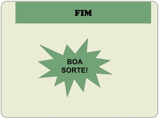 FIM

BOA
SORTE!

 