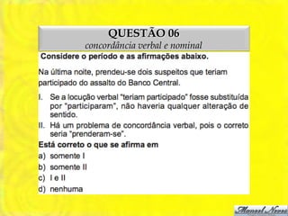 QUESTÃO 06
concordância verbal e nominal
 